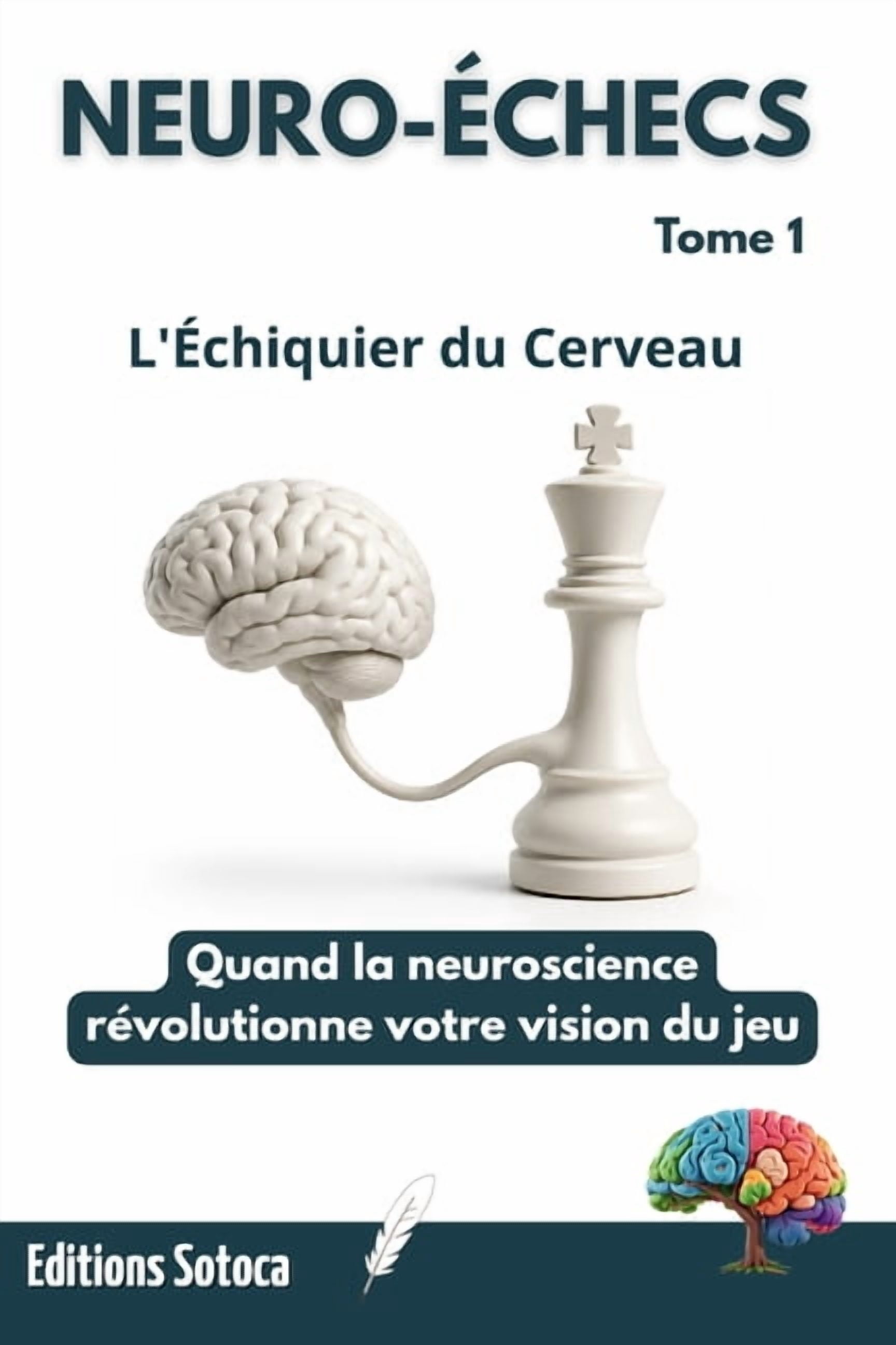 Neuro-Ãchecs Neuro-Ãchecs: L'Ãchiquier du Cerveau: Quand la neuroscience rÃ©volutionne votre vision du jeu. (Tome 1), Book 1, (Paperback)