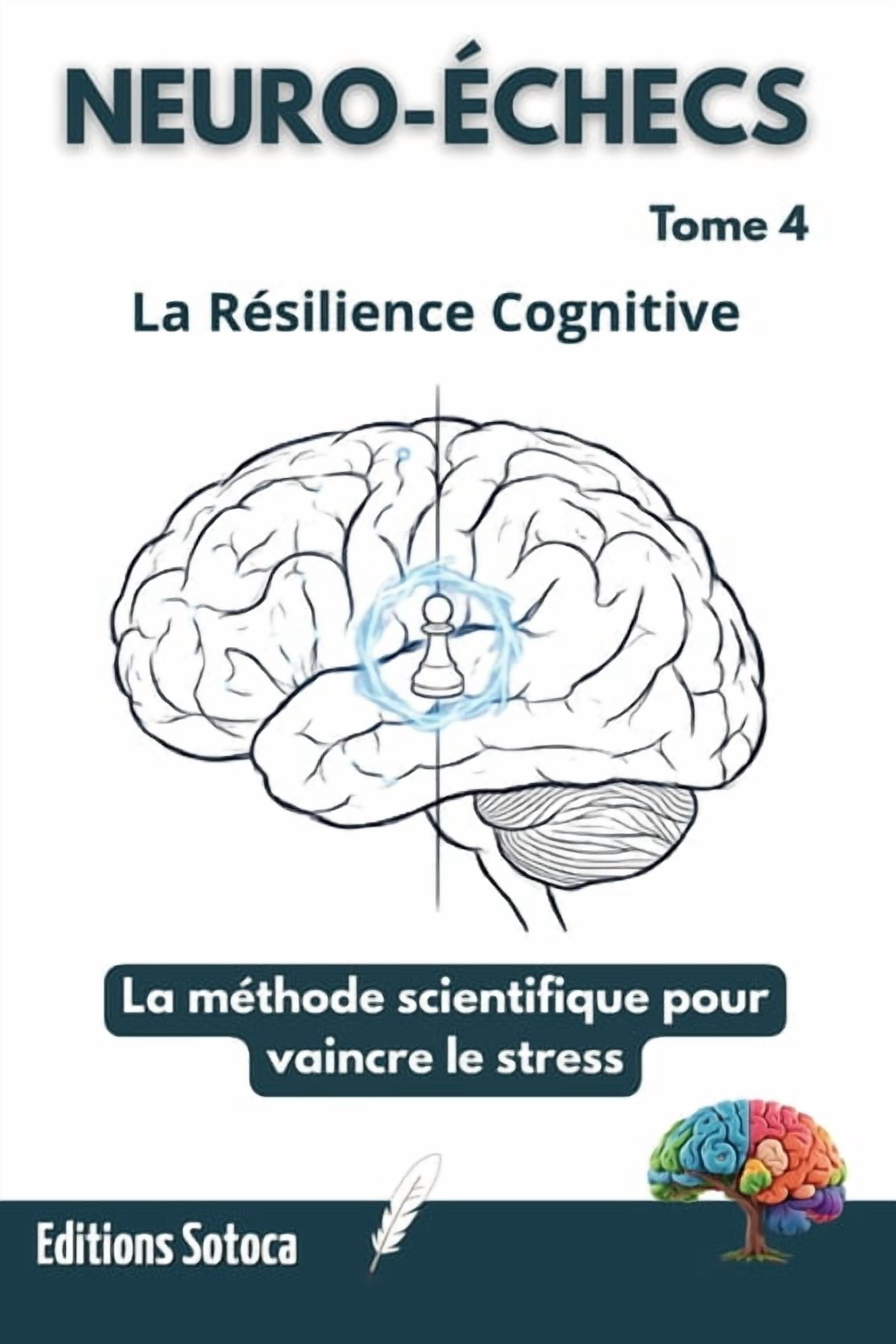 Neuro-Ãchecs Neuro-Ãchecs: La RÃ©silience Cognitive: La mÃ©thode scientifique pour vaincre le stress. (Tome 4), Book 4, (Paperback)
