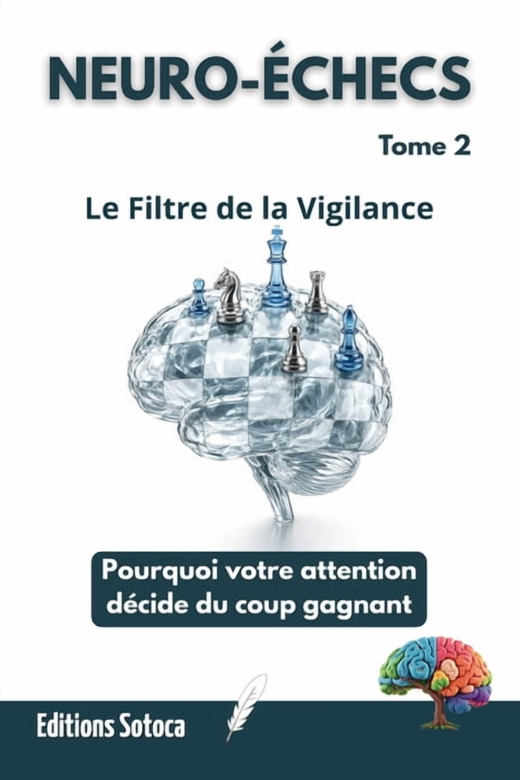 Neuro-Ãchecs Neuro-Ãchecs: Le Filtre de la Vigilance: Pourquoi votre attention dÃ©cide du coup gagnant. (Tome 2), Book 2, (Paperback)