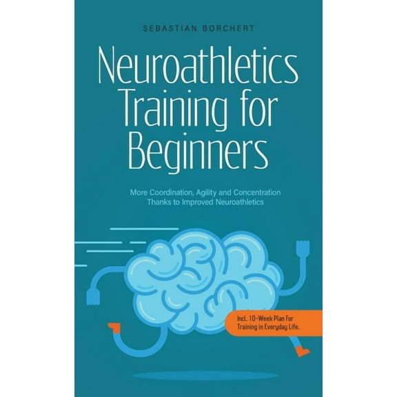 Neuroathletics Training for Beginners More Coordination, Agility and Concentration Thanks to Improved Neuroathletics - I, (Paperback)