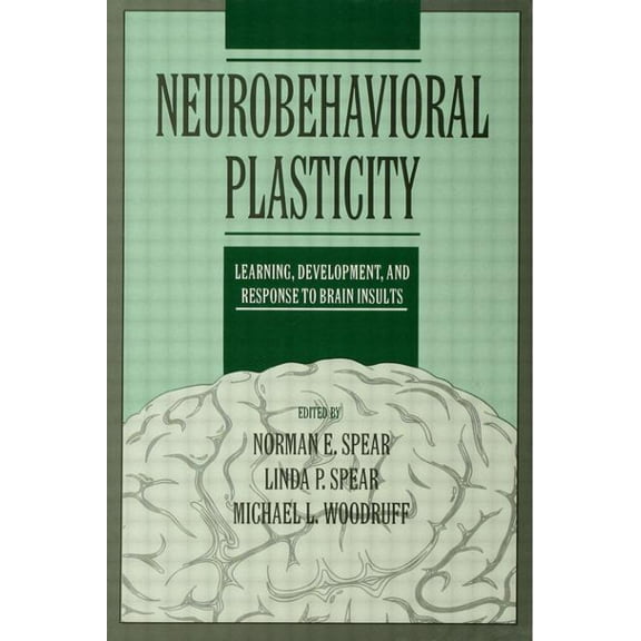 Neurobehavioral Plasticity: Learning, Development, and Response to Brain Insults, (Hardcover)