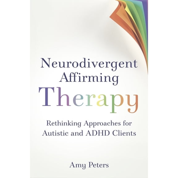 Neurodivergent Affirming Therapy: Rethinking Approaches for Autistic and ADHD Clients, (Paperback)