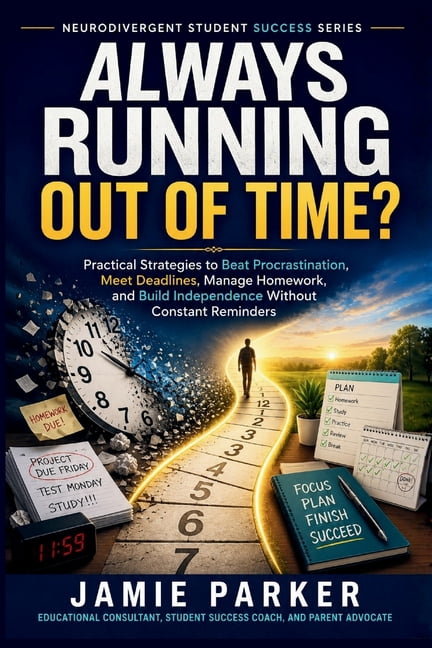 Neurodivergent Student Success Always Running Out of Time?: Practical Strategies to Beat Procrastination, Meet Deadlines, Manage Homework, and Build In, (Paperback)