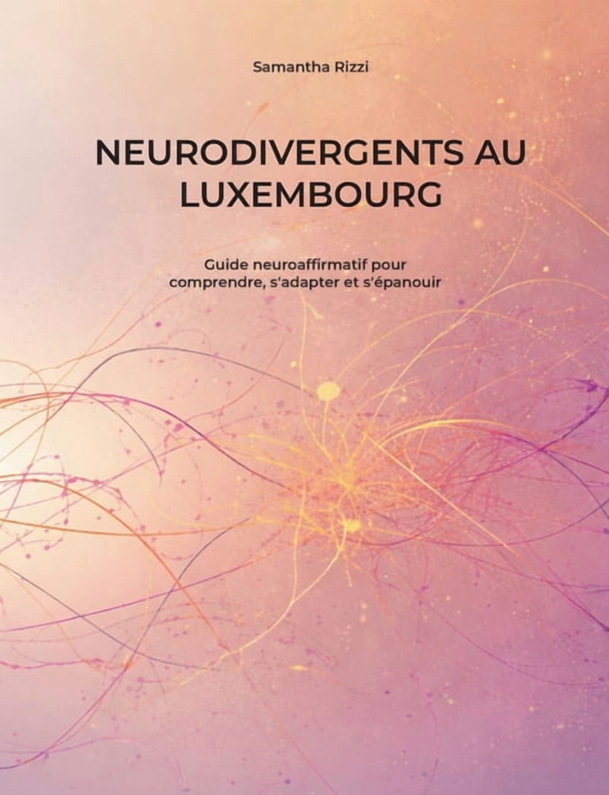 Neurodivergents au Luxembourg: Guide neuroaffirmatif pour comprendre, s'adapter et s'épanouir, (Paperback)