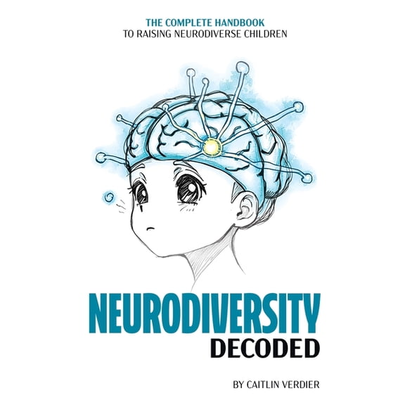 Neurodiversity Decoded: The Complete Handbook to Raising Neurodiverse Children, (Paperback)