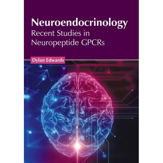 Neuroendocrinology: Recent Studies in Neuropeptide Gpcrs, (Hardcover)
