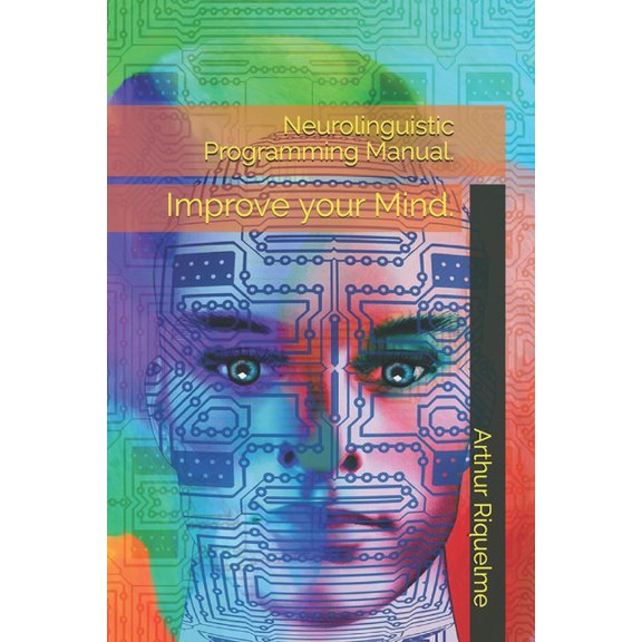 Neurolinguistic Programming Manual.: Improve your Mind., (Paperback)