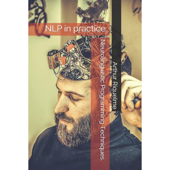 Neurolinguistic Programming Techniques.: NLP in practice. (Paperback)