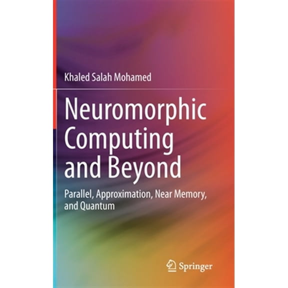 Pre-Owned Neuromorphic Computing and Beyond: Parallel, Approximation, Near Memory, and Quantum (Hardcover)