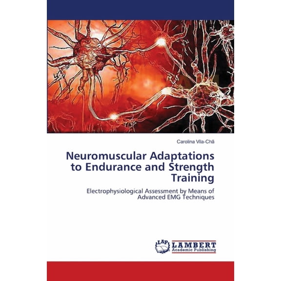 Neuromuscular Adaptations to Endurance and Strength Training (Paperback)