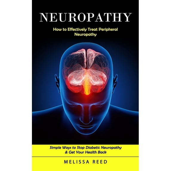 Neuropathy: How to Effectively Treat Peripheral Neuropathy (Simple Ways to Stop Diabetic Neuropathy & Get Your Healt, (Paperback)
