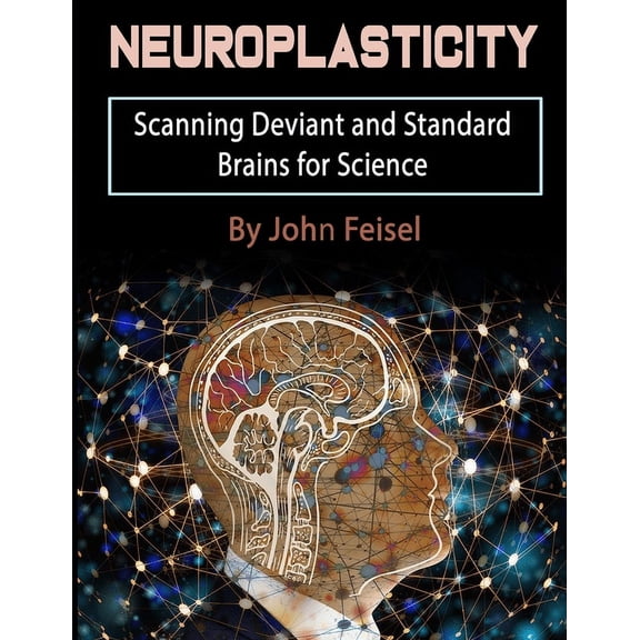 Neuroplasticity: Scanning Deviant and Standard Brains for Science (Paperback)