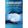 thumbnail image 1 of Neuroplasticity: Simple Strategies to Better Manage Your Life (Newest Guide to Working Brain Plasticity and Rewiring You, (Paperback), 1 of 1