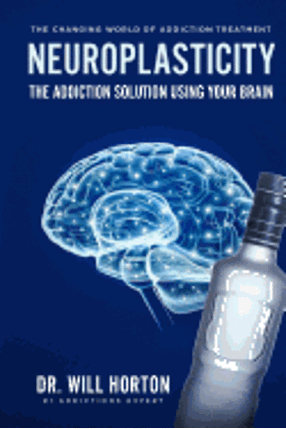 Neuroplasticity, The Changing World Of Addiction Treatment: The Addiction Solution Using Your Brain (Paperback)