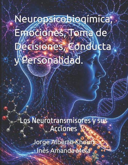 NeuropsicobioqÃ­mica, Emociones, Toma de Decisiones, Conducta y Personalidad.: Los Neurotransmisores y sus Acciones, (Paperback)