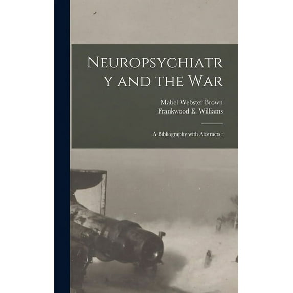 Neuropsychiatry and the War: a Bibliography With Abstracts: (Hardcover)