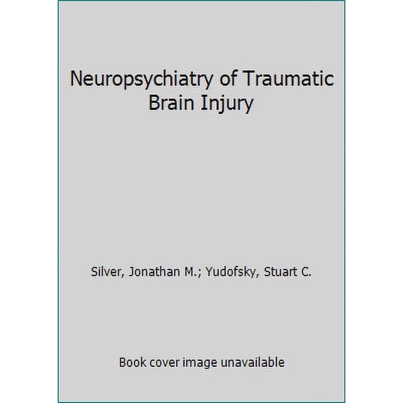 Pre-Owned Neuropsychiatry of Traumatic Brain Injury (Hardcover) 0880485388 9780880485388