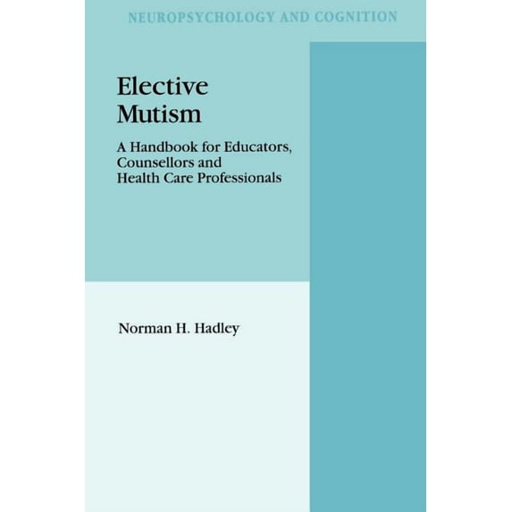 Neuropsychology and Cognition Elective Mutism: A Handbook for Educators, Counsellors and Health Care Professionals, Book 5, (Paperback)