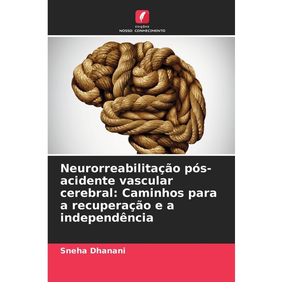 Neurorreabilitao ps-acidente vascular cerebral: Caminhos para a recuperao e a independncia, (Paperback)