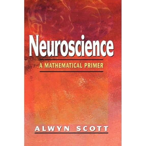 Neuroscience: A Mathematical Primer, (Paperback)