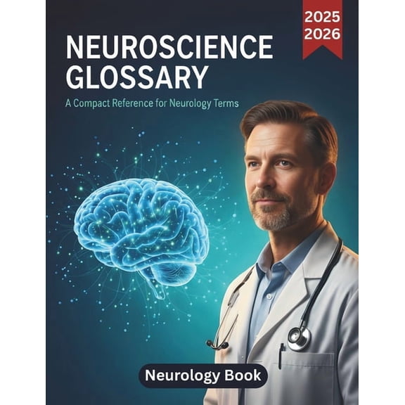 Neuroscience Glossary: Neurology Book: A Compact Reference for Neurology Terms (2025 Edition), (Paperback)