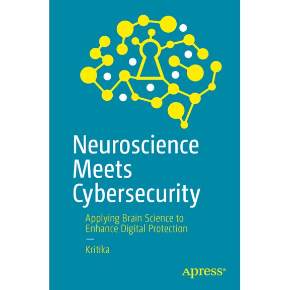 Neuroscience Meets Cybersecurity: Applying Brain Science to Enhance Digital Protection, (Paperback)
