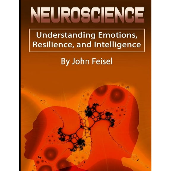 Neuroscience: Understanding Emotions, Resilience, and Intelligence (Paperback)