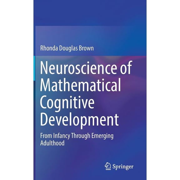 Neuroscience of Mathematical Cognitive Development: From Infancy Through Emerging Adulthood, (Hardcover)