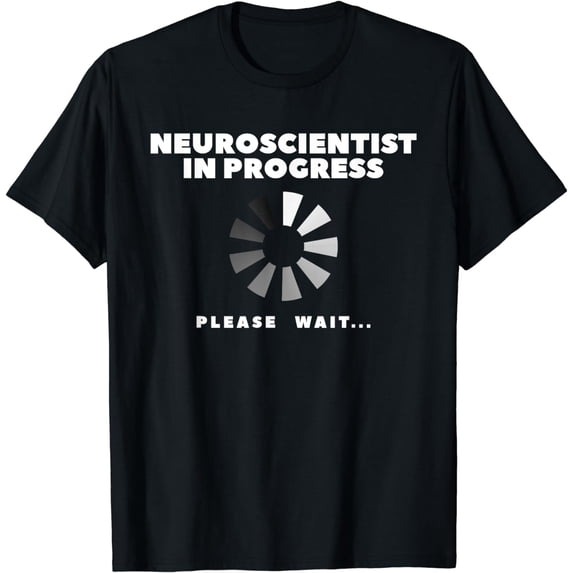Neuroscientist In Progress Please Wait Neurology T-Shirt