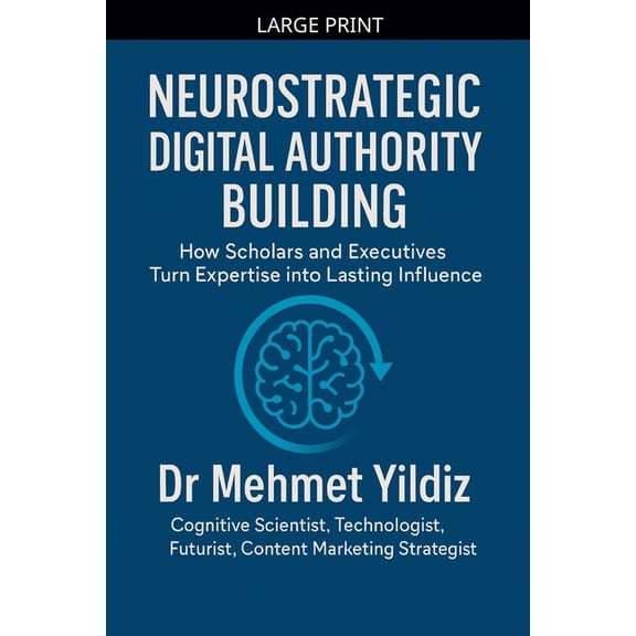 Neurostrategic Digital Authority Building: How Scholars and Business Executives Turn Expertise into Lasting Influence, (Paperback)