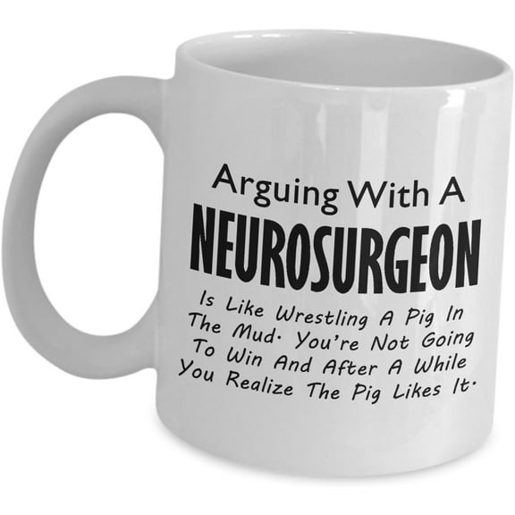 Neurosurgeon Mug Gifts - Brain Surgeon Specialist Neurosurgery Coffee Tea Cup Hospital Medical School Doctor Neurological Surgery Funny Cute Gag - Arguing With Like Wrestling Pig In The Mud