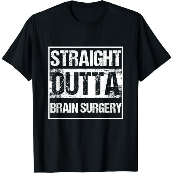 Neurosurgeon Straight Outta Brain Surgery Patient Get Well T-Shirt