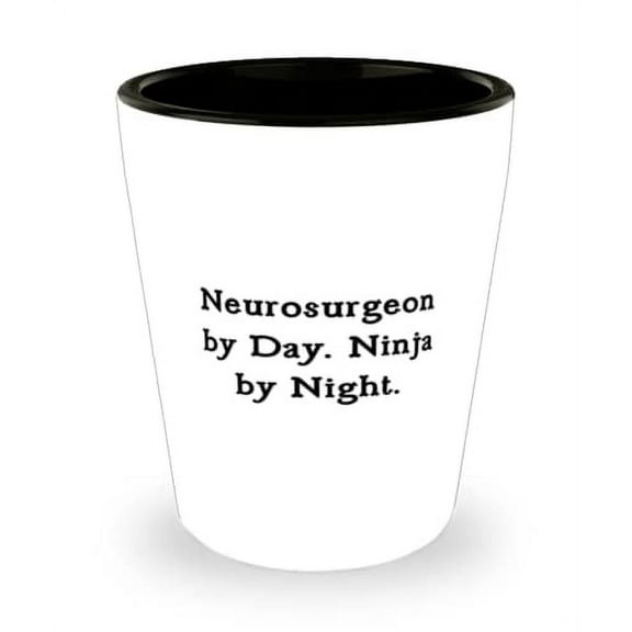 Neurosurgeon by Day. Ninja by Night. Neurosurgeon Shot Glass, Epic Neurosurgeon, Ceramic Cup For Men Women