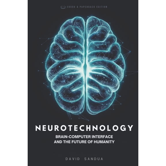 Neurotechnology: Brain-Computer-Interface and the Future of Humanity, (Paperback)