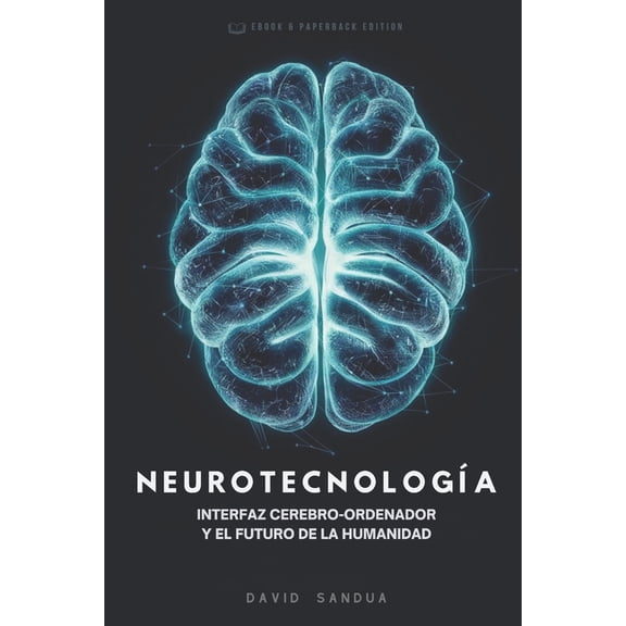 Neurotecnologa: Interfaz Cerebro-Ordenador Y El Futuro de la Humanidad, (Paperback)