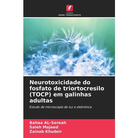 Neurotoxicidade do fosfato de triortocresilo (TOCP) em galinhas adultas, (Paperback)