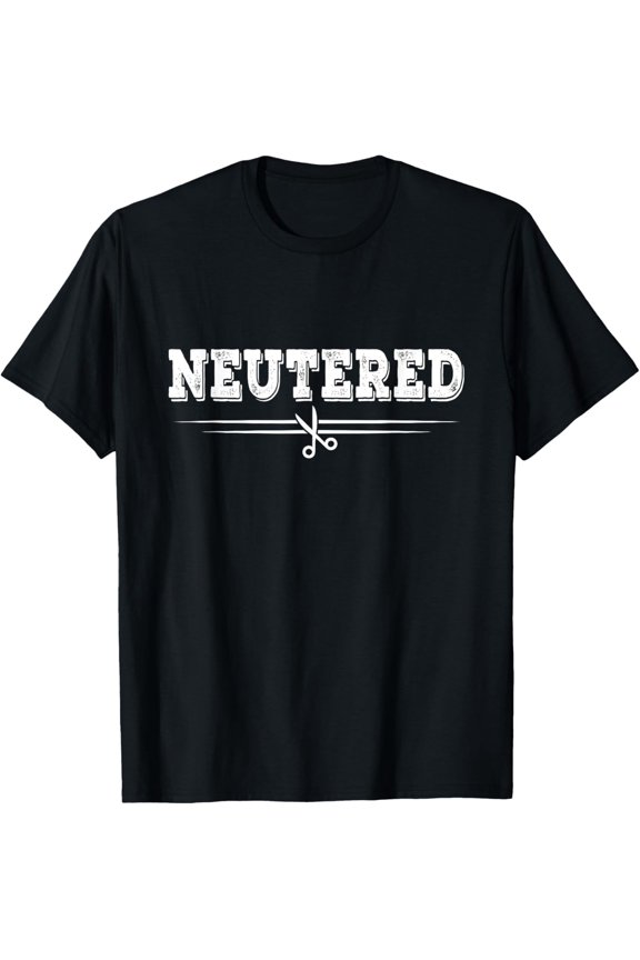 Neutered - Funny Vasectomy Saying Neutered Man Joke T-Shirt