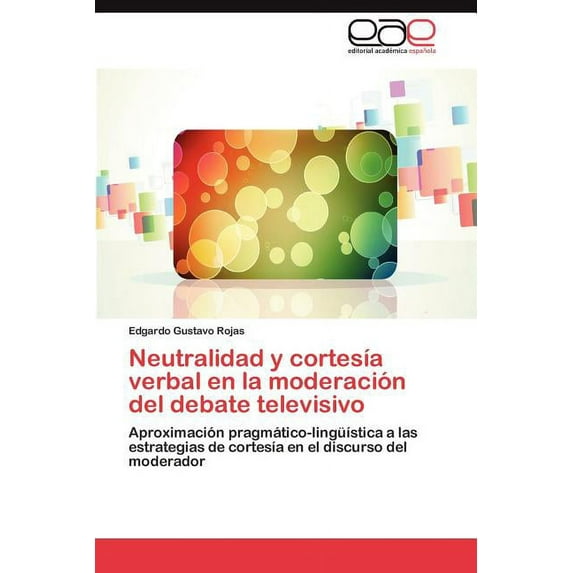 Neutralidad y Cortesia Verbal En La Moderacion del Debate Televisivo (Paperback)