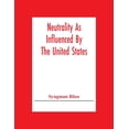 thumbnail image 1 of Neutrality As Influenced By The United States; A Dissertation Presented To The Faculty Of Princeton University In Candid, (Paperback), 1 of 1