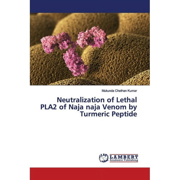 Neutralization of Lethal PLA2 of Naja naja Venom by Turmeric Peptide (Paperback)