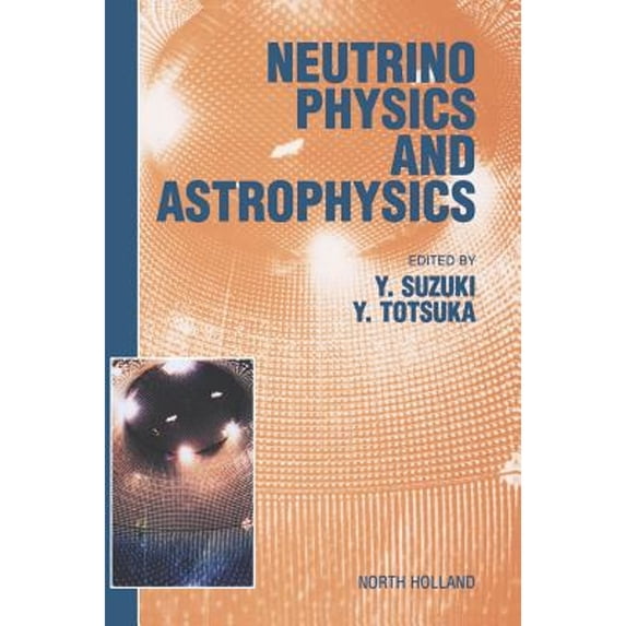 Pre-Owned Neutrino Physics and Astrophysics (Hardcover 9780444502896) by Y Suzuki, Totsuka