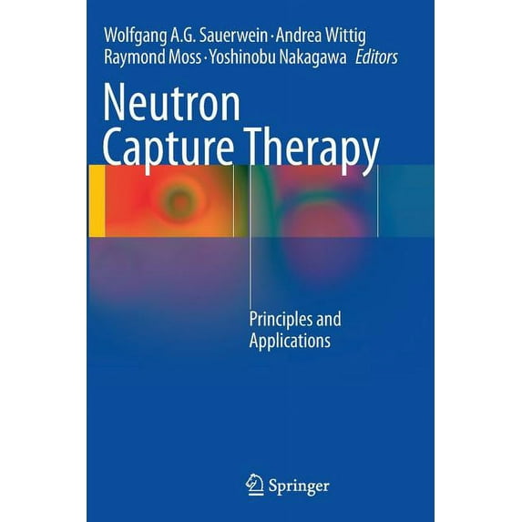 Neutron Capture Therapy: Principles and Applications, (Paperback)