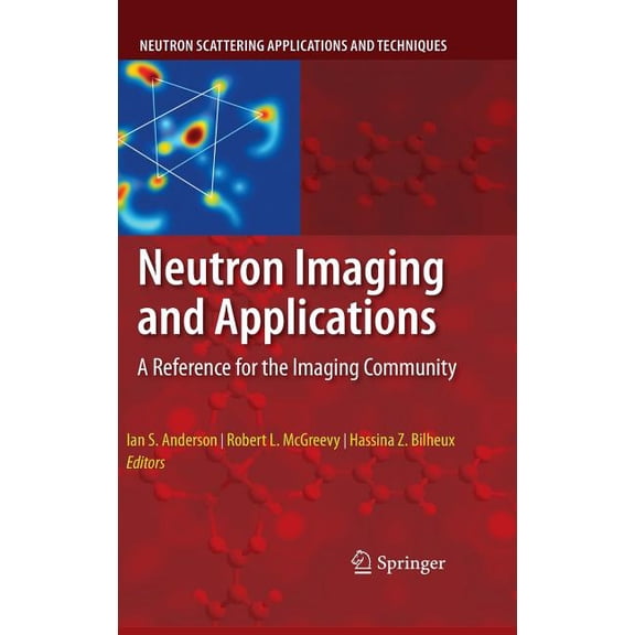 Neutron Scattering Applications and Tech Neutron Imaging and Applications: A Reference for the Imaging Community, (Hardcover)