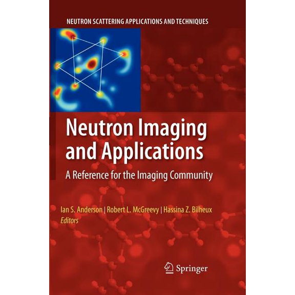 Neutron Scattering Applications and Tech Neutron Imaging and Applications: A Reference for the Imaging Community, (Paperback)