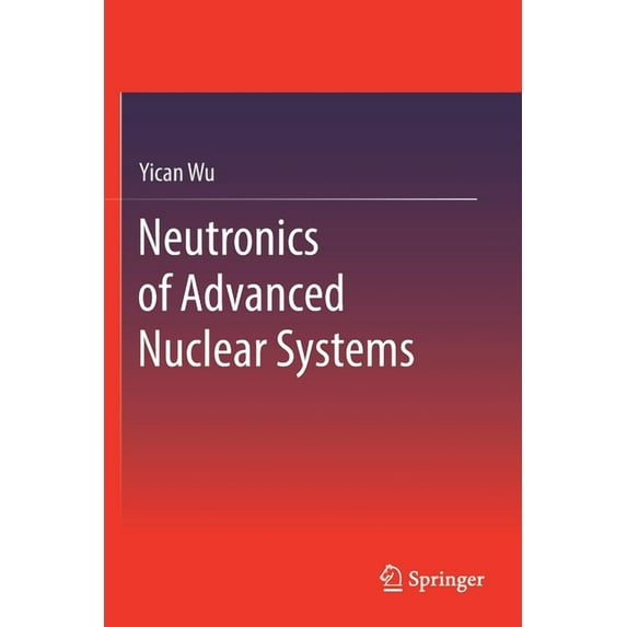 Neutronics of Advanced Nuclear Systems, (Paperback)