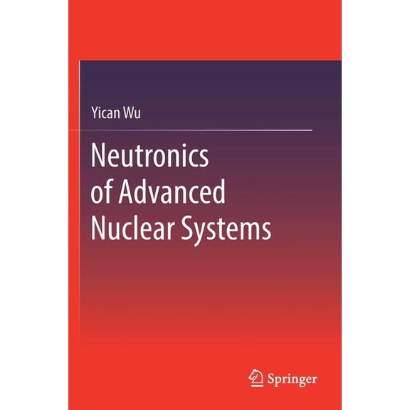 Neutronics of Advanced Nuclear Systems, (Paperback)