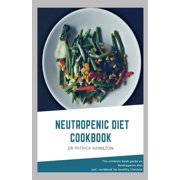 Neutropenic Diet Cookbook The ultimate book guide on neutropenic diet and cookbook for healthy lifestyle