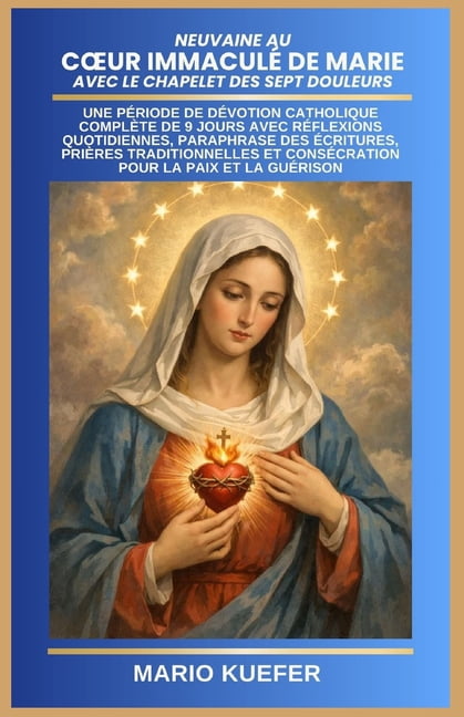Neuvaine Au Coeur ImmaculÃ© de Marie Avec Le Chapelet Des Sept Douleurs: Une PÃ©riode de DÃ©votion Catholique ComplÃ¨te de 9, (Paperback)