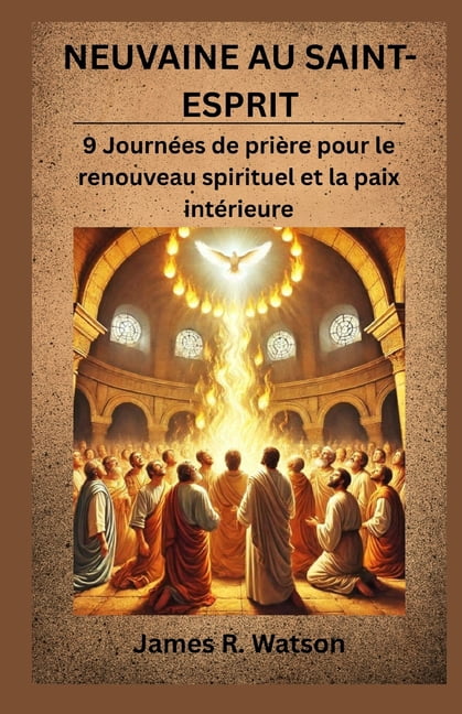 Neuvaine Au Saint-Esprit: 9 JournÃ©es de priÃ¨re pour le renouveau spirituel et la paix intÃ©rieure, (Paperback)