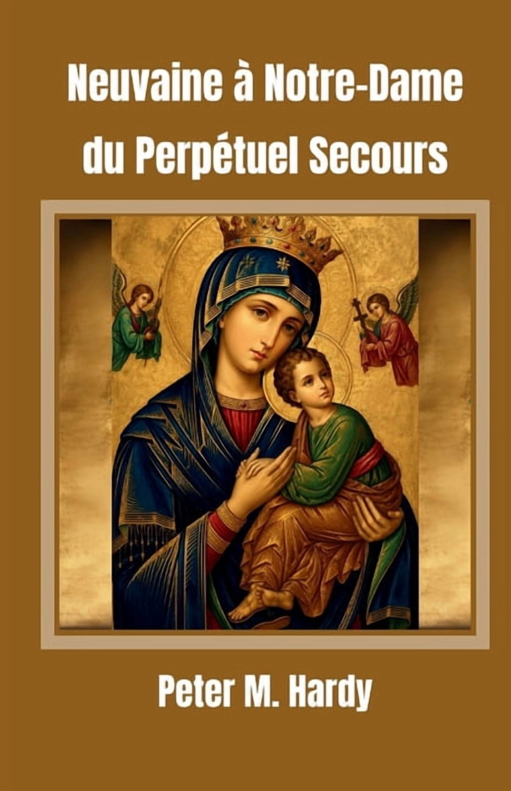 Neuvaine Ã  Notre-Dame du PerpÃ©tuel Secours: Pour obtenir de l'aide dans tous vos besoins, (Paperback)